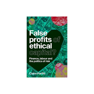 False Profits of Ethical Capital - (Progress in Political Economy) by Claire Parfitt (Hardcover)