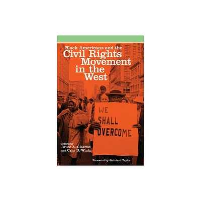 Black Americans and the Civil Rights Movement in the West - (Race and Culture in the American West) by Bruce A Glasrud & Cary D Wintz (Paperback)