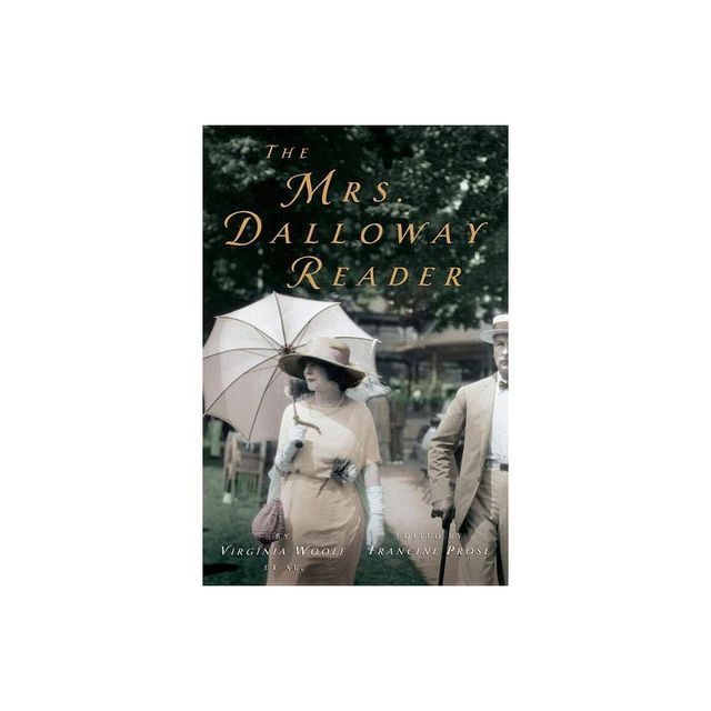 The Mrs. Dalloway Reader - (Virginia Woolf Library) by Virginia Woolf & Francine Prose (Paperback)