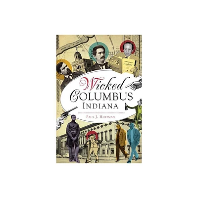 Wicked Columbus, Indiana - by Paul J Hoffman (Paperback)