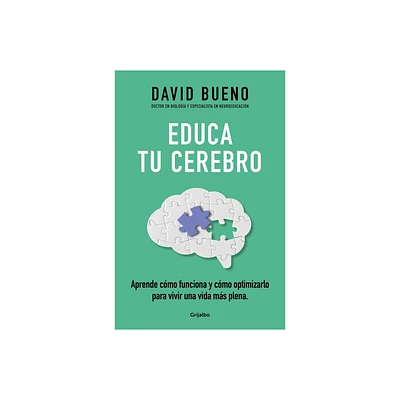 Educa Tu Cerebro: Aprende Cmo Funciona Y Cmo Optimizarlo Para Vivir Una Vida M s Plena / Train Your Brain: Learn How It Works and How to Optimize