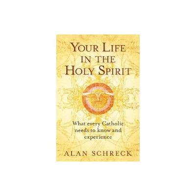 Your Life in the Holy Spirit - by Alan Schreck (Paperback)