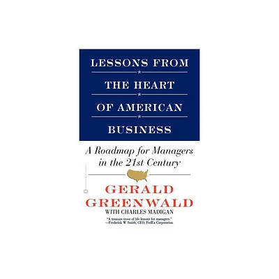 Lessons from the Heart of American Business - by Gerald Greenwald & Charles Madigan (Paperback)