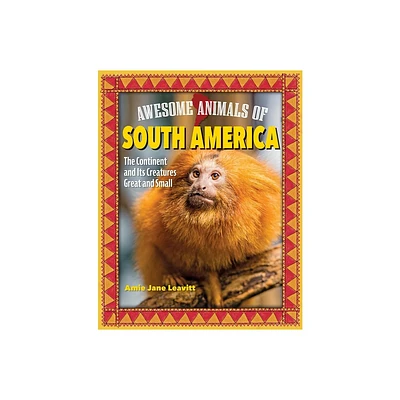 Awesome Animals of South America - by Amie Jane Leavitt (Hardcover)