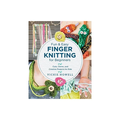 Fun and Easy Finger Knitting for Beginners - by Vickie Howell (Paperback)