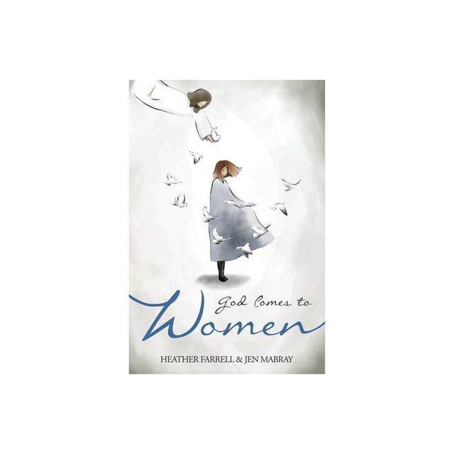 God Comes to Women - by Heather Farrell & Jen Mabray (Paperback)