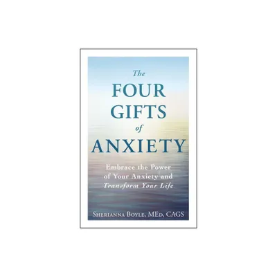 The Four Gifts of Anxiety - by Sherianna Boyle (Paperback)