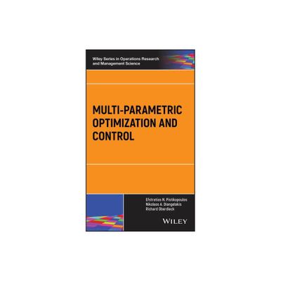 Multi-Parametric Optimization and Control - (Wiley Operations Research and Management Science) (Hardcover)