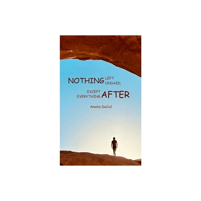 Nothing Left Unsaid; Except Everything After - by Amelia Decoil (Paperback)