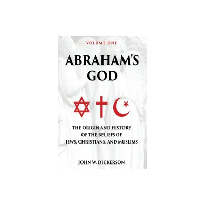 Abrahams God - by John W Dickerson (Paperback)