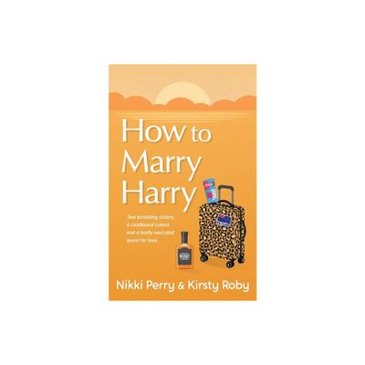 How to Marry Harry - by Nikki Perry & Kirsty Roby (Paperback)