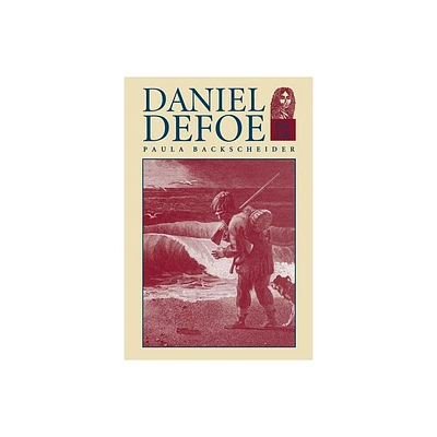 Daniel Defoe - by Paula R Backscheider (Paperback)