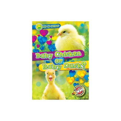 Baby Chicken or Baby Duck? - (Who Is Cuter?) by Christina Leaf (Paperback)