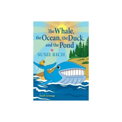 The Whale, the Ocean, the Duck, and the Pond - by Susie Rich (Paperback)