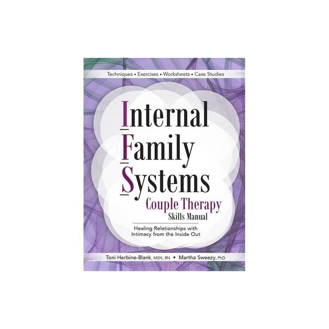 Internal Family Systems Couple Therapy Skills Manual - by Toni Herbine-Blank & Martha Sweezy (Paperback)