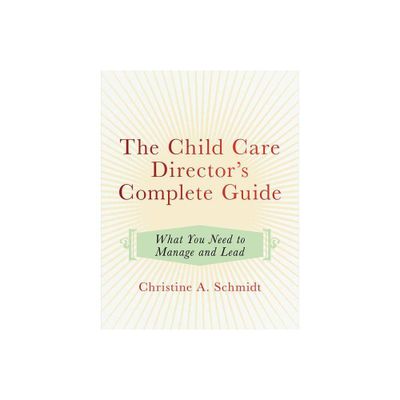 The Child Care Directors Complete Guide - by Christine A Schmidt (Paperback)