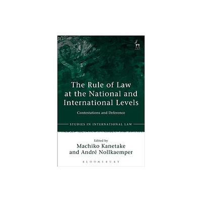 The Rule of Law at the National and International Levels - (Studies in International Law) by Machiko Kanetake & Andr Nollkaemper (Paperback)