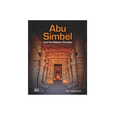 Abu Simbel and the Nubian Temples - by Nigel Fletcher-Jones (Hardcover)