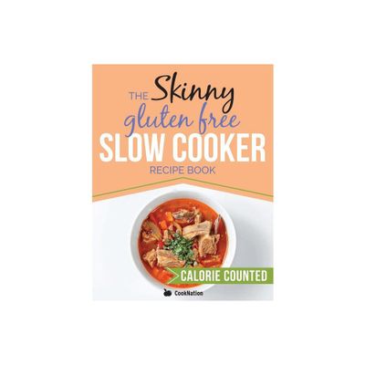 The Skinny Gluten Free Slow Cooker Recipe Book - by Cooknation (Paperback)