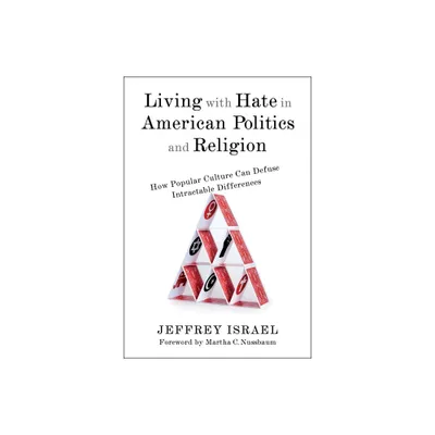 Living with Hate in American Politics and Religion - by Jeffrey Israel (Paperback)