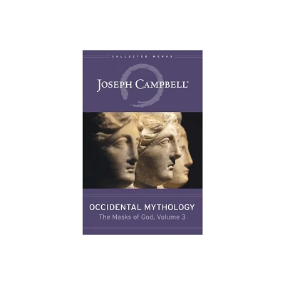 Occidental Mythology (the Masks of God, Volume 3) - by Joseph Campbell (Hardcover)