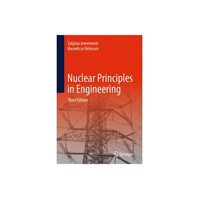 Nuclear Principles in Engineering - 3rd Edition by Tatjana Jevremovic & Haseeb Ur Rehman (Hardcover)