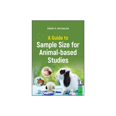 A Guide to Sample Size for Animal-Based Studies - by Penny S Reynolds (Paperback)