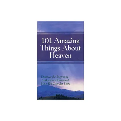 101 Amazing Things About Heaven - by Robin Schmidt (Hardcover)