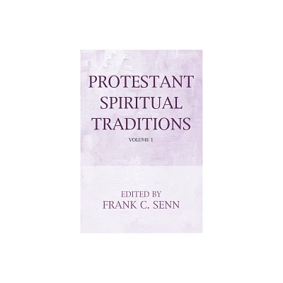 Protestant Spiritual Traditions, Volume One - by Frank C Senn (Paperback)