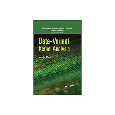 Data Variant Kernel Analysis - (Adaptive and Cognitive Dynamic Systems: Signal Processing, L) by Yuichi Motai (Hardcover)