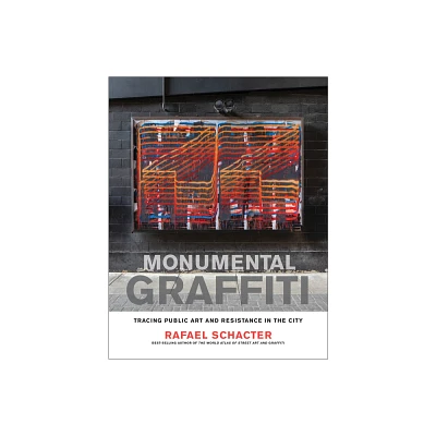 Monumental Graffiti - by Rafael Schacter (Hardcover)