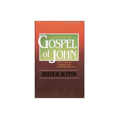 Exposition of the Gospel of John, One-Volume Edition - by Arthur W Pink (Paperback)