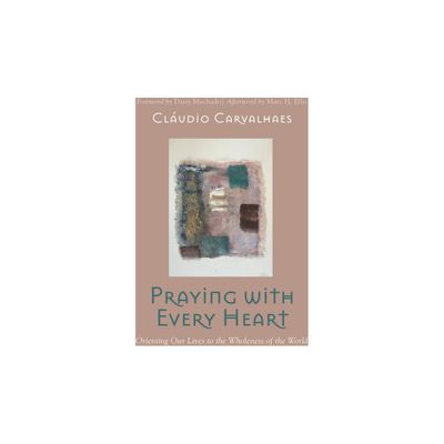 Praying with Every Heart - by Cludio Carvalhaes (Paperback)