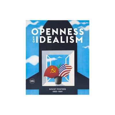 Openness and Idealism: Soviet Posters - (Hardcover)