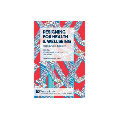 Designing for Health & Wellbeing - (The Interdisciplinary Built Environment) by Matthew Jones & Louis Rice & Fidel Alejandro Meraz (Paperback)