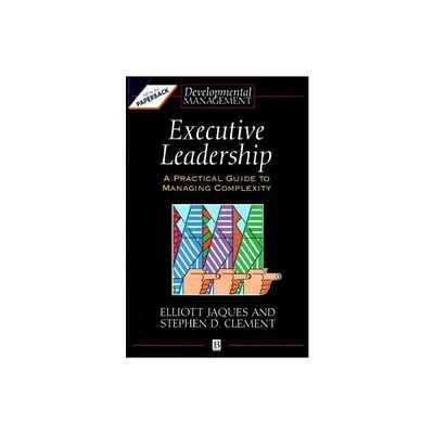 Executive Leadership - (Developmental Management) by Elliott Jaques & Stephen D Clement (Paperback)