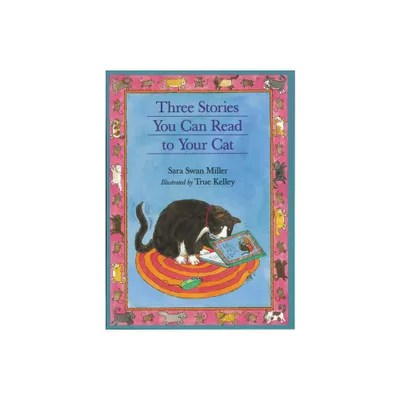 Three Stories You Can Read to Your Cat - by Sara Swan Miller (Paperback)