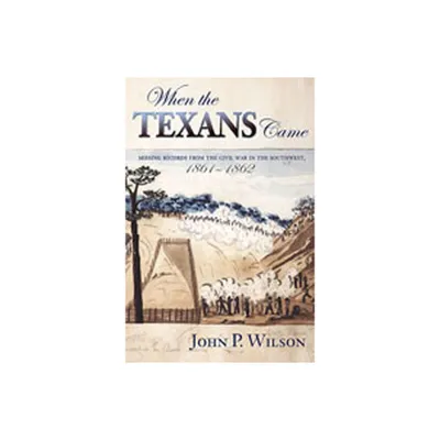 When the Texans Came - by John P Wilson (Hardcover)