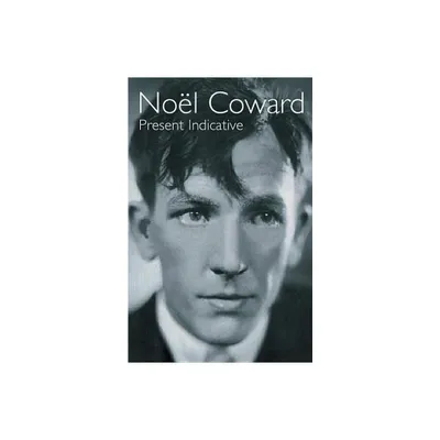 Present Indicative - (Biography and Autobiography) by Nol Coward (Paperback)