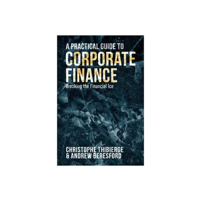 A Practical Guide to Corporate Finance - by Christophe Thibierge & Andrew Beresford (Hardcover)