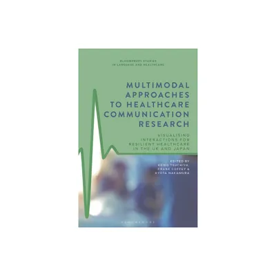 Multimodal Approaches to Healthcare Communication Research - (Bloomsbury Studies in Language and Healthcare) (Hardcover)