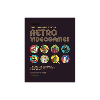 The 100 Greatest Retro Videogames - by Future Publishing Ltd (Hardcover)