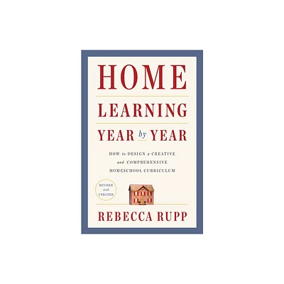 Home Learning Year by Year, Revised and Updated - by Rebecca Rupp (Paperback)