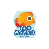 Too Crowded - by Lena Podesta (Hardcover)