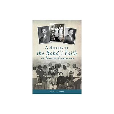 A History of the Bah Faith in South Carolina - (American Heritage) by Louis Venters (Paperback)