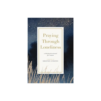 Praying Through Loneliness - by Kristen Strong (Paperback)