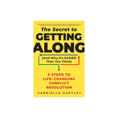 The Secret to Getting Along (and Why Its Easier Than You Think) - by Gabrielle Hartley (Hardcover)