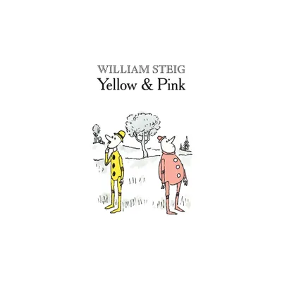 Yellow & Pink - by William Steig (Paperback)