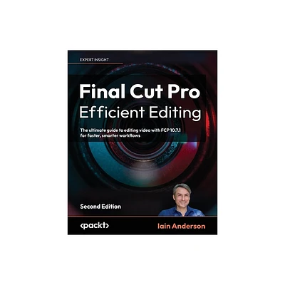 Final Cut Pro Efficient Editing - Second Edition - 2nd Edition by Iain Anderson (Paperback)