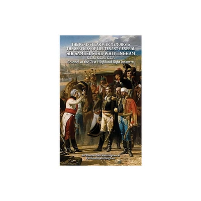 THE PENINSULAR WAR MEMOIRS & THE SERVICES OF LIEUTENANT-GENERAL SIR SAMUEL FORD WHITTINGHAM K.C.B., K.C.H